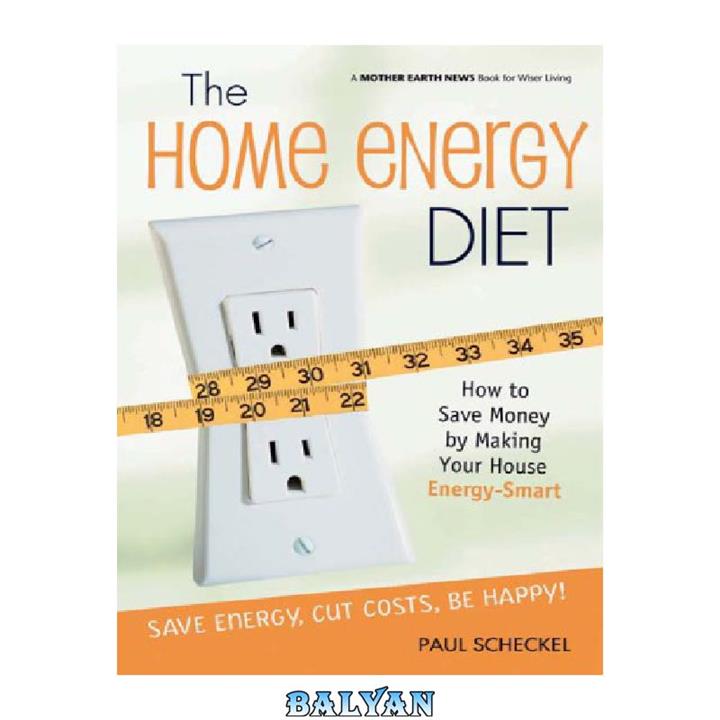 دانلود کتاب The home energy diet how to save money by making your house energy-smart